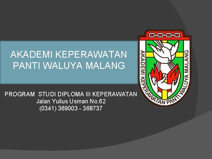 AKADEMI KEPERAWATAN PANTI WALUYA MALANG PROGRAM STUDI DIPLOMA III KEPERAWATAN Jalan Yulius Usman No.