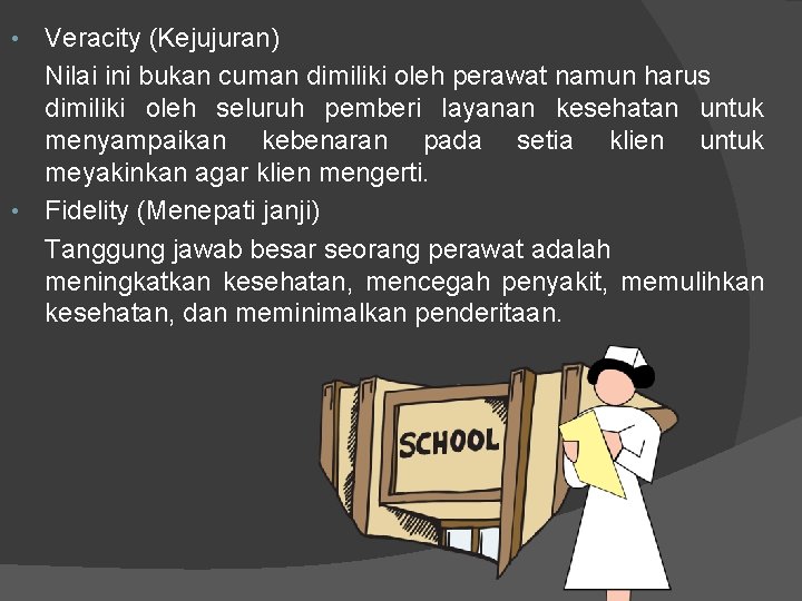 Veracity (Kejujuran) Nilai ini bukan cuman dimiliki oleh perawat namun harus dimiliki oleh seluruh