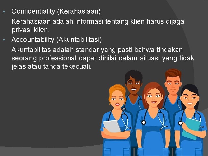 Confidentiality (Kerahasiaan) Kerahasiaan adalah informasi tentang klien harus dijaga privasi klien. • Accountability (Akuntabilitasi)