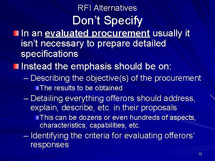 RFI Alternatives Don’t Specify In an evaluated procurement usually it isn’t necessary to prepare