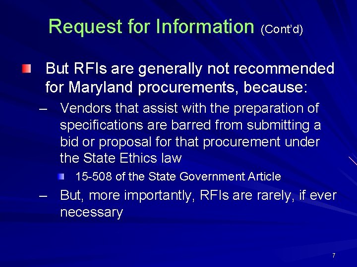 Request for Information (Cont’d) But RFIs are generally not recommended for Maryland procurements, because: