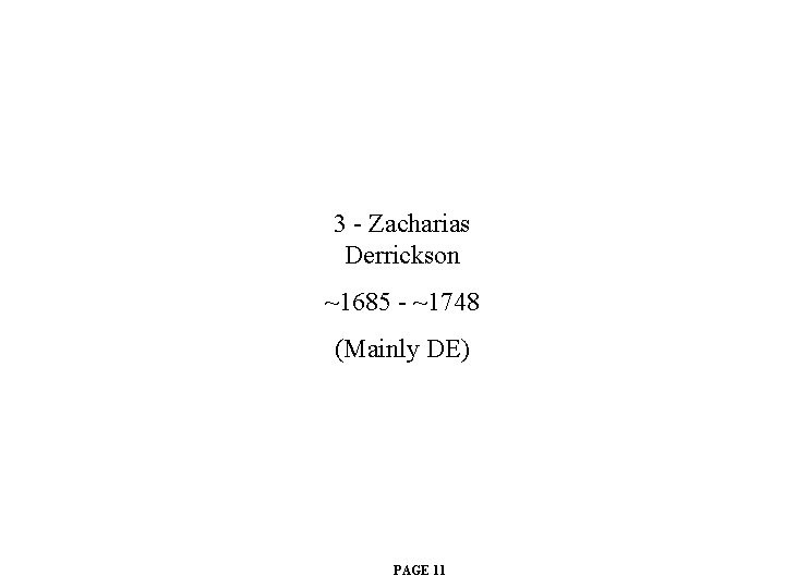 3 - Zacharias Derrickson ~1685 - ~1748 (Mainly DE) PAGE 11 
