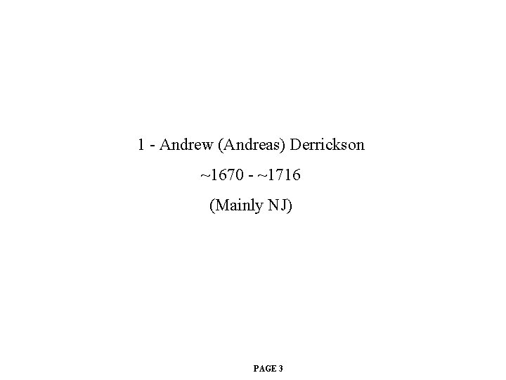 1 - Andrew (Andreas) Derrickson ~1670 - ~1716 (Mainly NJ) PAGE 3 