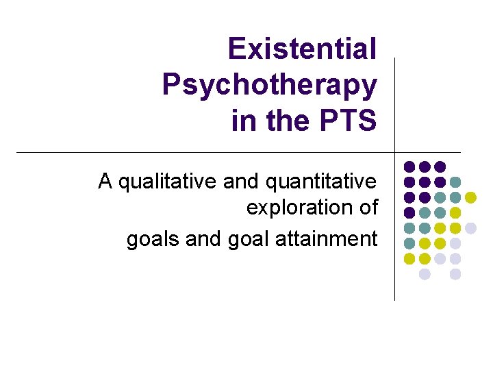 Existential Psychotherapy in the PTS A qualitative and quantitative exploration of goals and goal