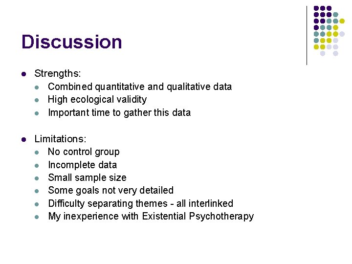 Discussion l Strengths: l Combined quantitative and qualitative data l High ecological validity l