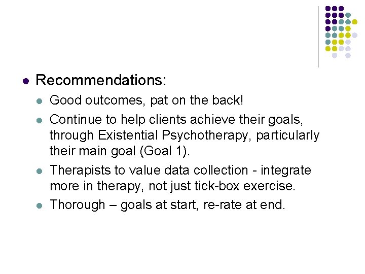 l Recommendations: l l Good outcomes, pat on the back! Continue to help clients l Recommendations: l l Good outcomes, pat on the back! Continue to help clients