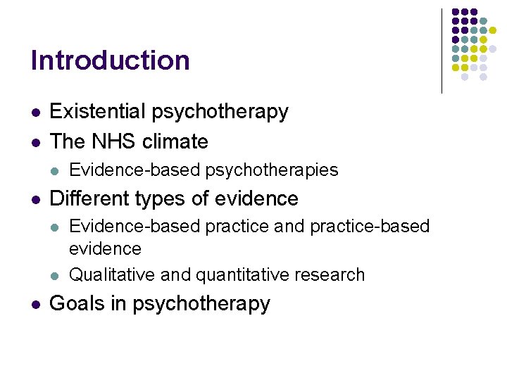 Introduction l l Existential psychotherapy The NHS climate l l Different types of evidence