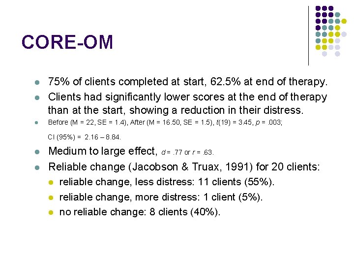 CORE-OM l 75% of clients completed at start, 62. 5% at end of therapy.