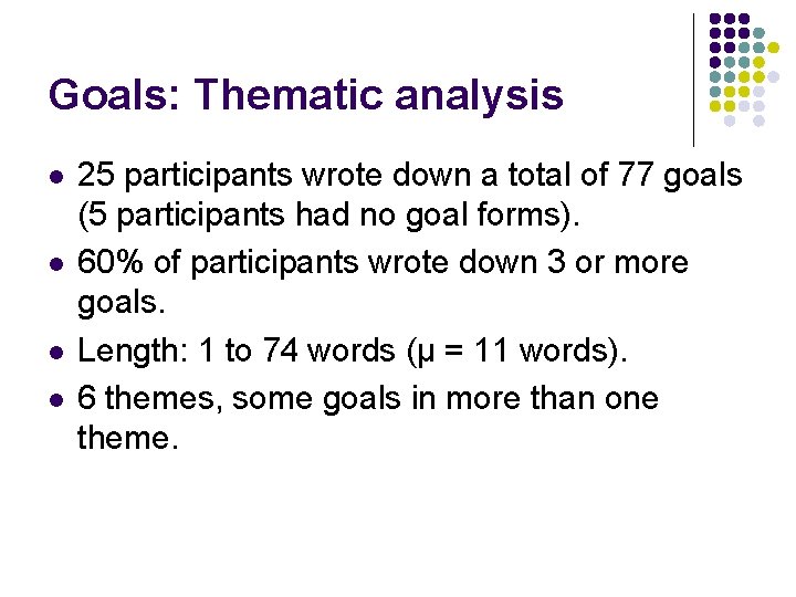 Goals: Thematic analysis l l 25 participants wrote down a total of 77 goals