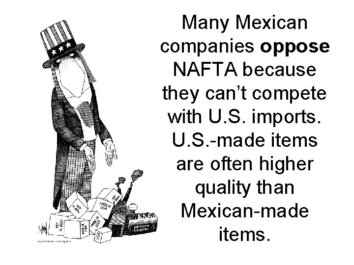 Many Mexican companies oppose NAFTA because they can’t compete with U. S. imports. U.