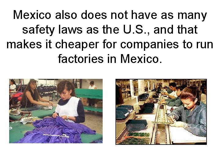 Mexico also does not have as many safety laws as the U. S. ,