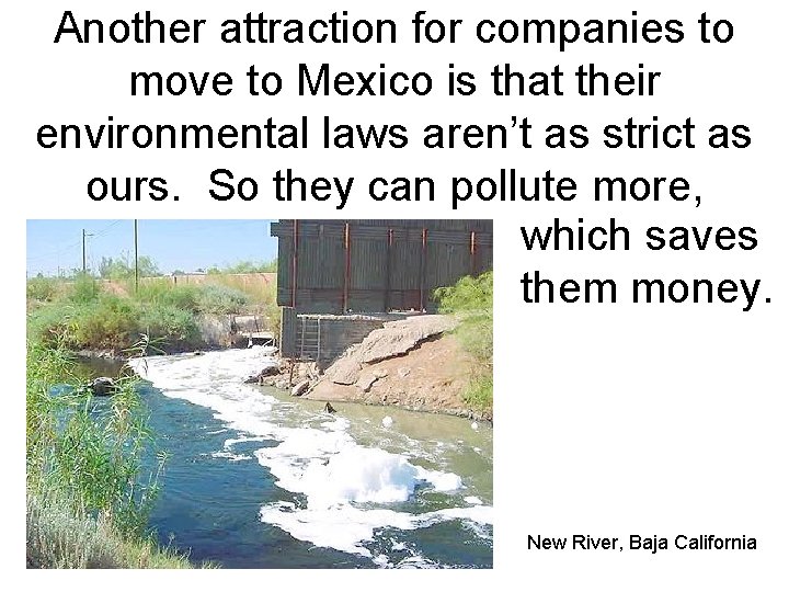 Another attraction for companies to move to Mexico is that their environmental laws aren’t