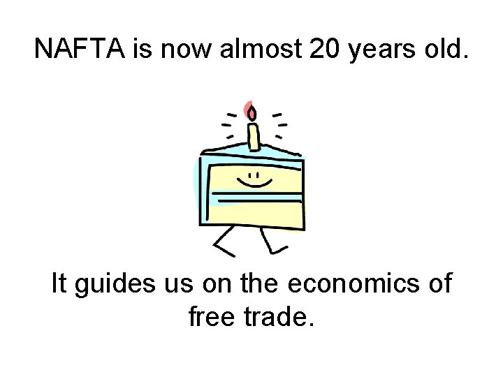 NAFTA is now almost 20 years old. It guides us on the economics of
