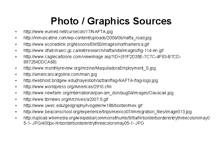 Photo / Graphics Sources • • • • http: //www. eumed. net/cursecon/17/NAFTA. jpg http:
