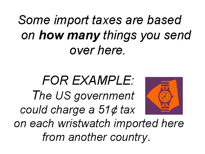 Some import taxes are based on how many things you send over here. FOR
