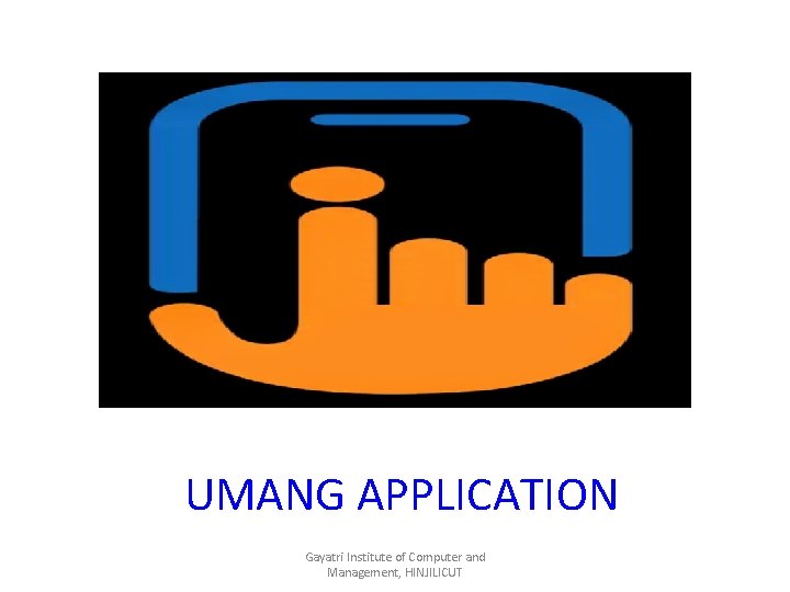 UMANG APPLICATION Gayatri Institute of Computer and Management, HINJILICUT 