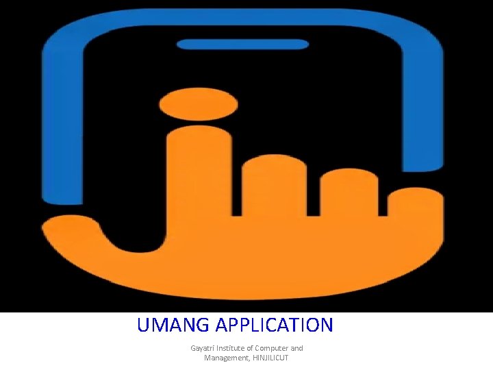 UMANG APPLICATION Gayatri Institute of Computer and Management, HINJILICUT 