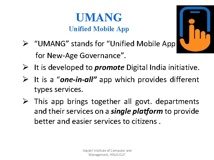 UMANG Unified Mobile App Ø “UMANG” stands for “Unified Mobile App for New-Age Governance”.
