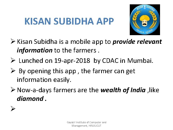KISAN SUBIDHA APP Ø Kisan Subidha is a mobile app to provide relevant information