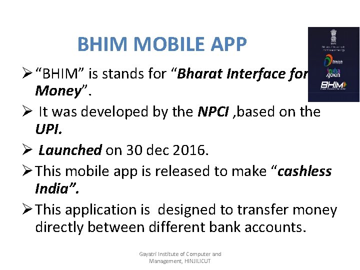 BHIM MOBILE APP Ø “BHIM” is stands for “Bharat Interface for Money”. Ø It