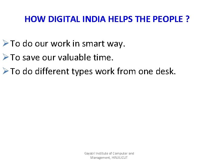 HOW DIGITAL INDIA HELPS THE PEOPLE ? Ø To do our work in smart