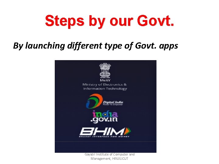 Steps by our Govt. By launching different type of Govt. apps Gayatri Institute of