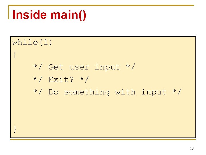 Inside main() while(1) { */ Get user input */ */ Exit? */ */ Do