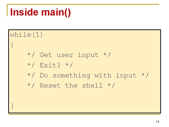 Inside main() while(1) { */ Get user input */ */ Exit? */ */ Do