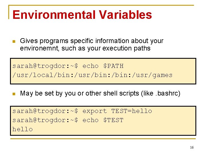 Environmental Variables n Gives programs specific information about your environemnt, such as your execution