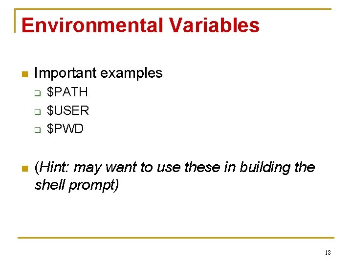 Environmental Variables n Important examples q q q n $PATH $USER $PWD (Hint: may