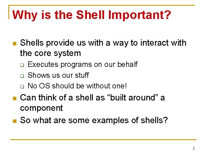 Why is the Shell Important? n Shells provide us with a way to interact
