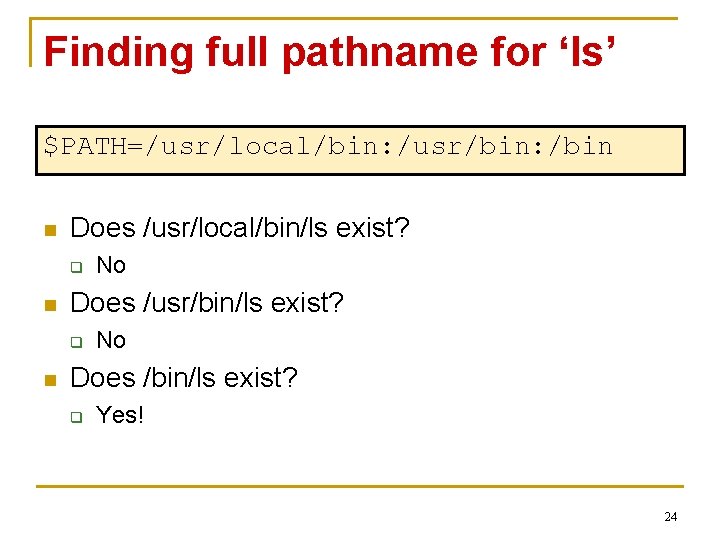 Finding full pathname for ‘ls’ $PATH=/usr/local/bin: /usr/bin: /bin n Does /usr/local/bin/ls exist? q n