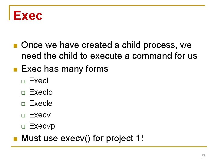 Exec n n Once we have created a child process, we need the child