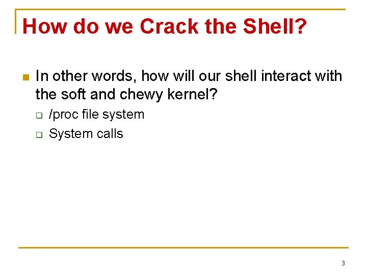 How do we Crack the Shell? n In other words, how will our shell