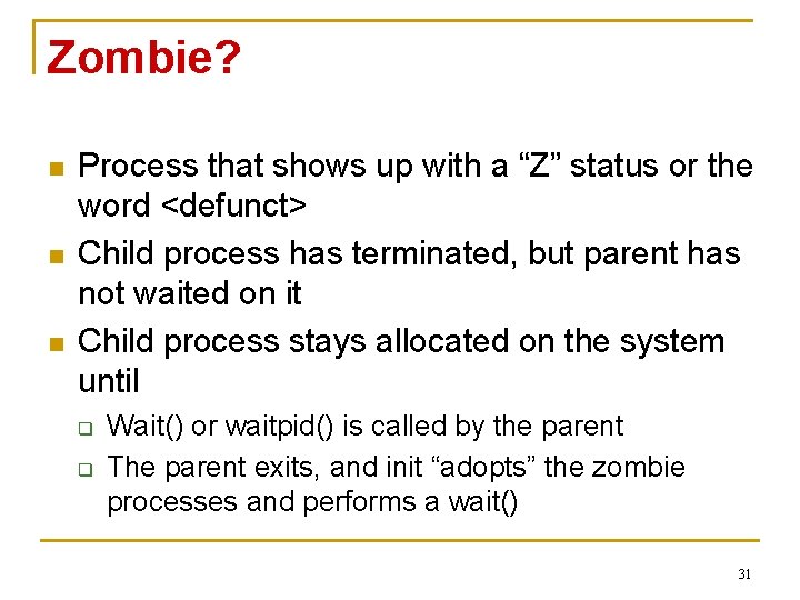 Zombie? n n n Process that shows up with a “Z” status or the