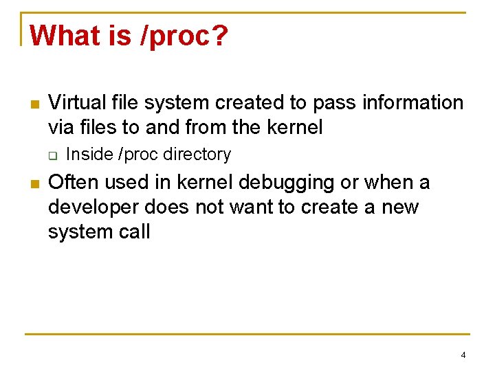 What is /proc? n Virtual file system created to pass information via files to