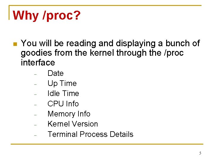 Why /proc? n You will be reading and displaying a bunch of goodies from