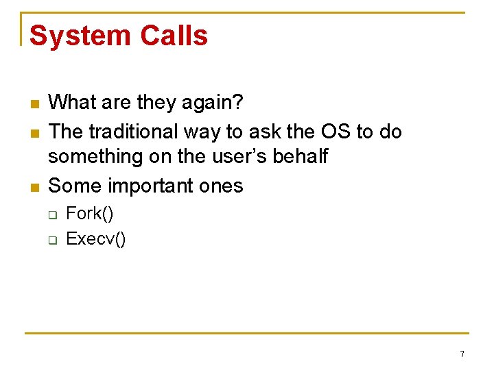 System Calls n n n What are they again? The traditional way to ask