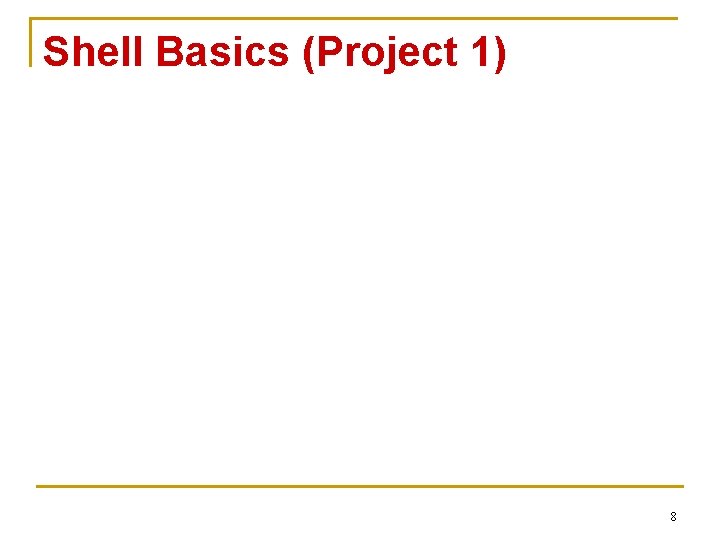 Shell Basics (Project 1) 8 