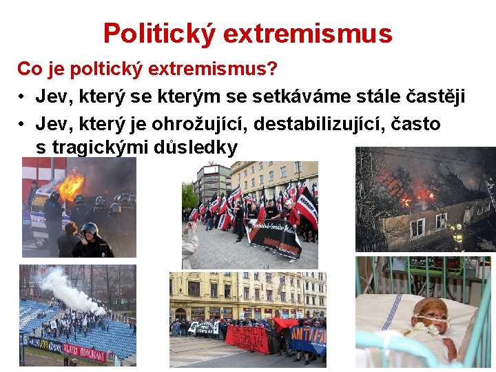 Politický extremismus Co je poltický extremismus? • Jev, který se kterým se setkáváme stále