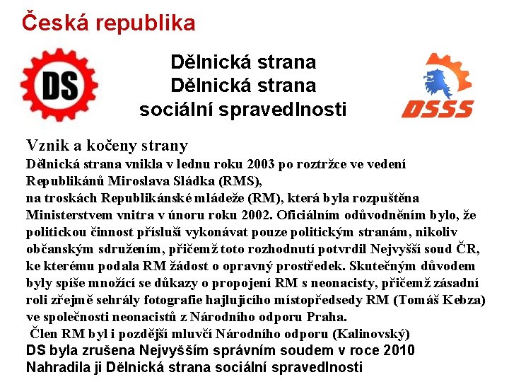 Česká republika Dělnická strana sociální spravedlnosti Vznik a kočeny strany Dělnická strana vnikla v