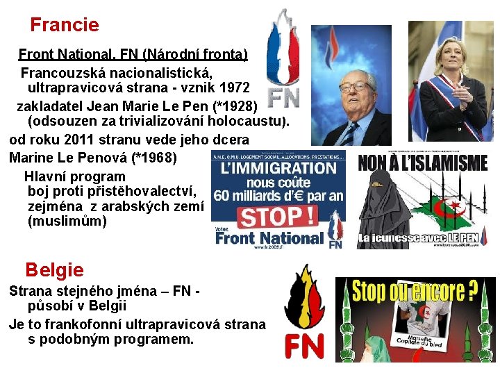 Francie Front National, FN (Národní fronta) Francouzská nacionalistická, ultrapravicová strana - vznik 1972 zakladatel