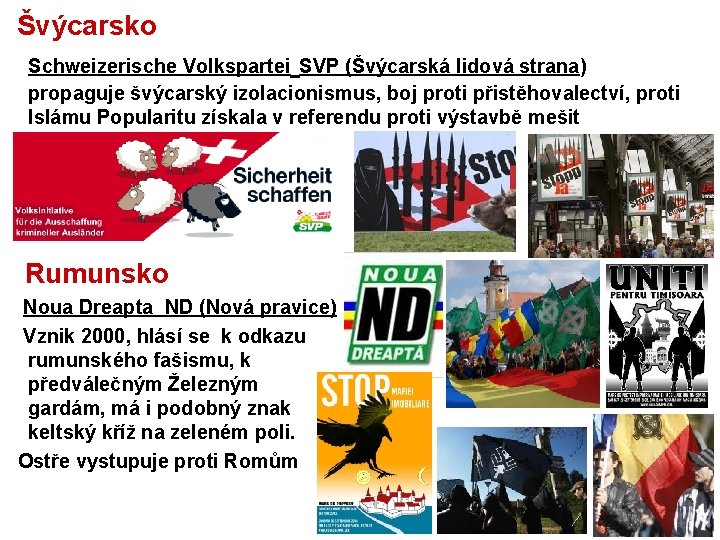 Švýcarsko Schweizerische Volkspartei SVP (Švýcarská lidová strana) propaguje švýcarský izolacionismus, boj proti přistěhovalectví, proti