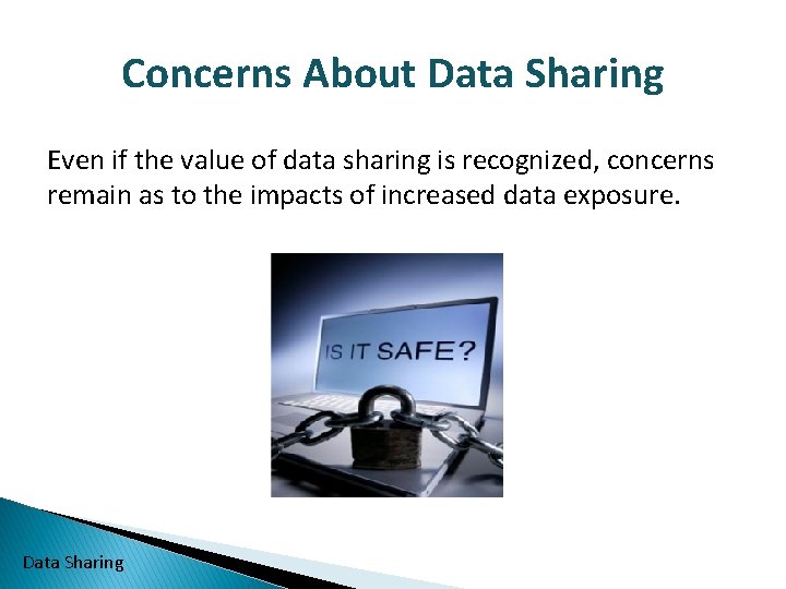 Concerns About Data Sharing Even if the value of data sharing is recognized, concerns