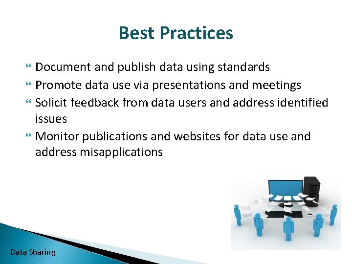 Best Practices Document and publish data using standards Promote data use via presentations and