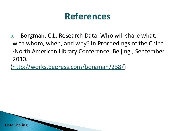 References Borgman, C. L. Research Data: Who will share what, with whom, when, and