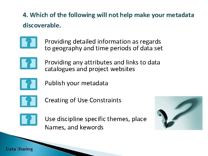4. Which of the following will not help make your metadata discoverable. Providing detailed