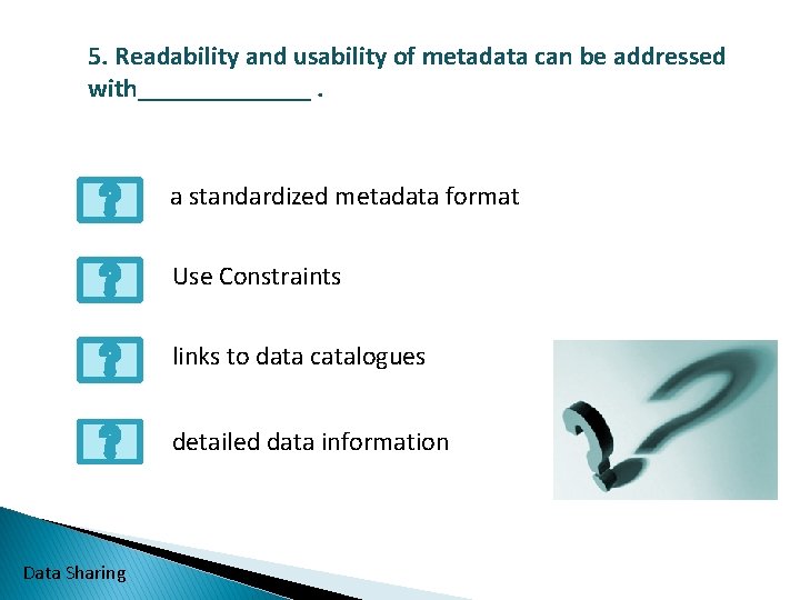 5. Readability and usability of metadata can be addressed with_______. a standardized metadata format