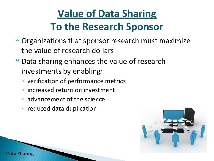 Value of Data Sharing To the Research Sponsor Organizations that sponsor research must maximize