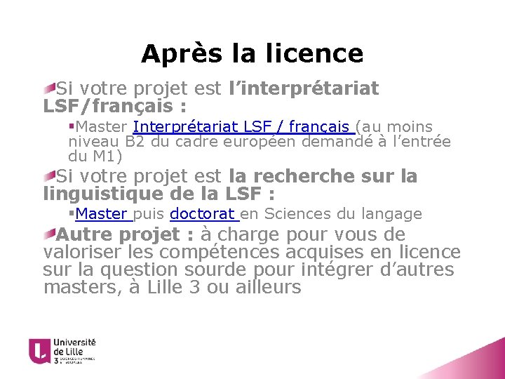 Après la licence Si votre projet est l’interprétariat LSF/français : §Master Interprétariat LSF /